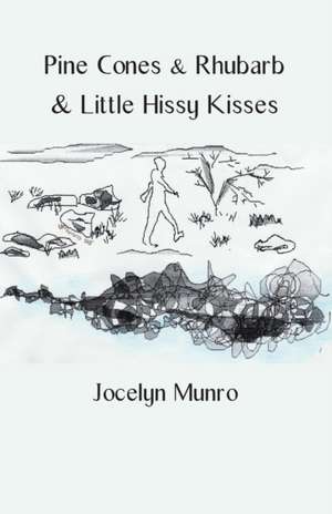 Pine Cones & Rhubarb & Little Hissy Kisses de Jocelyn Munro