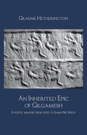 An Inherited Epic of Gilgamesh de Graeme Hetherington