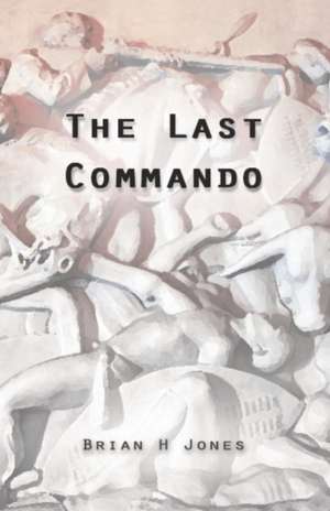 The Last Commando de Brian H. Jones