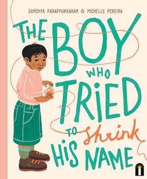 The Boy Who Tried to Shrink His Name de Sandhya Parappukkaran