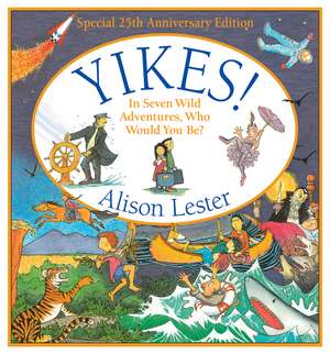 Yikes!: In Seven Wild Adventures, Who Would You Be? de Alison Lester