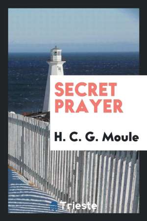 Secret Prayer de H. C. G. Moule