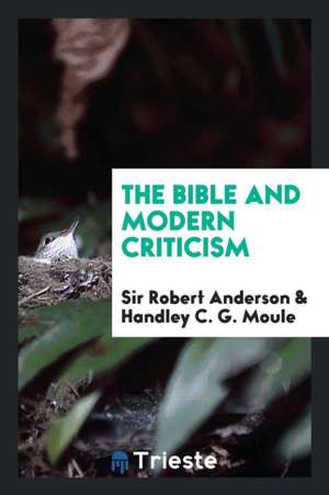 The Bible and Modern Criticism de Sir Robert Anderson