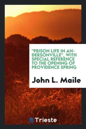 Prison Life in Andersonville de John L. Maile