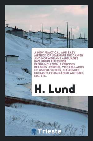 A New Practical and Easy Method of Learning the Danish and Norwegian Languages ... de H. Lund