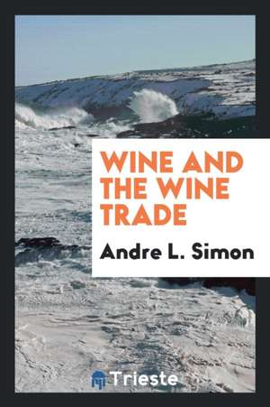 Wine and the Wine Trade de Andre L. Simon