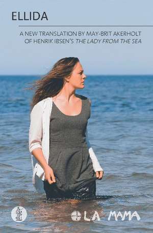 Ellida: A new translation of Henrik Ibsen's The Lady of the Sea de May-Brit Akerholt