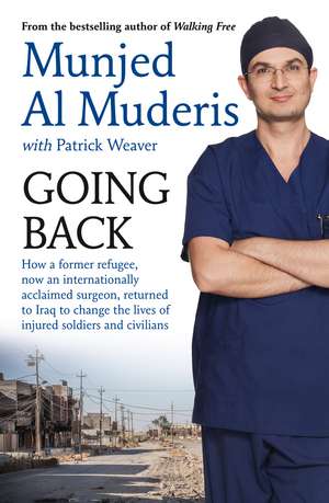 Going Back: How a Former Refugee, Now an Internationally Acclaimed Surgeon, Returned to Iraq to Change the Lives of Injured Soldie de Mujen Al Muderis