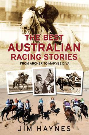 Best Australian Racing Stories: From Archer to Makybe Diva de Jim Haynes