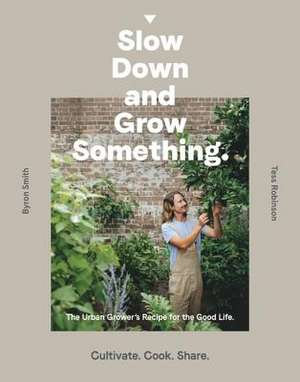 Slow Down and Grow Something de Byron Smith