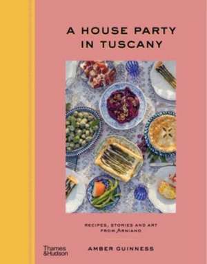 A House Party in Tuscany de Amber Guinness