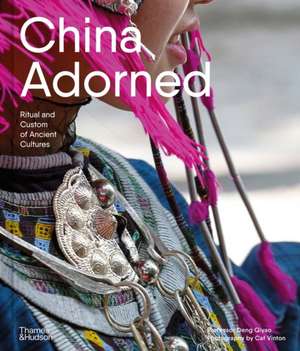 China Adorned: Ritual and Custom of Ancient Cultures de Deng Qiyao