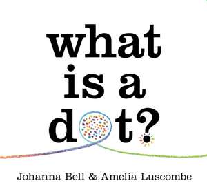 What is a Dot? de Johanna Bell