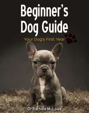 Beginner's Dog Guide de Rachele M Lowe