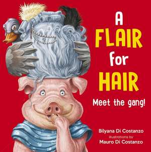 A Flair for Hair: Meet the Gang de Bilyana Di Costanzo