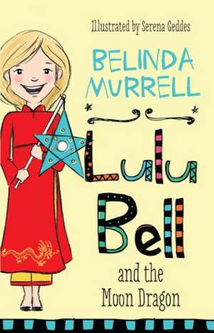 Lulu Bell and the Moon Dragon: Volume 4 de Belinda Murrell