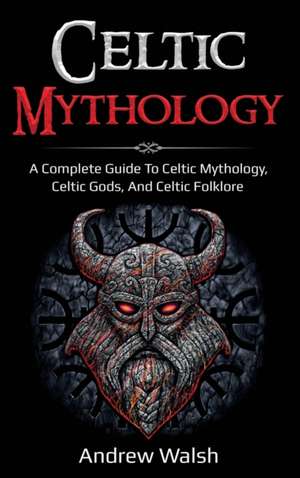 Celtic Mythology de Andrew Walsh