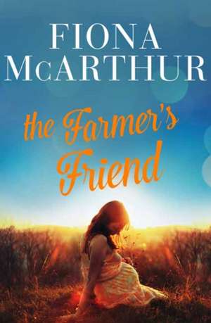 The Farmer's Friend de Fiona McArthur