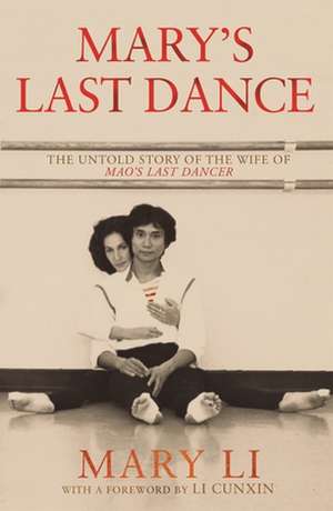 Mary's Last Dance: The Untold Story of the Wife of Mao's Last Dancer de Mary Li