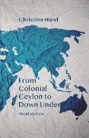 From Colonial Ceylon to Down Under de Christine Hand