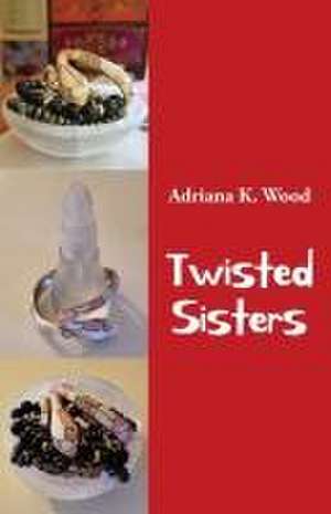 Twisted Sisters de Adriana K Wood