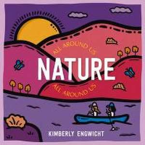 Nature All Around Us de Kimberly Engwicht