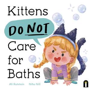 Kittens Do Not Care for Baths de Ali Rutstein