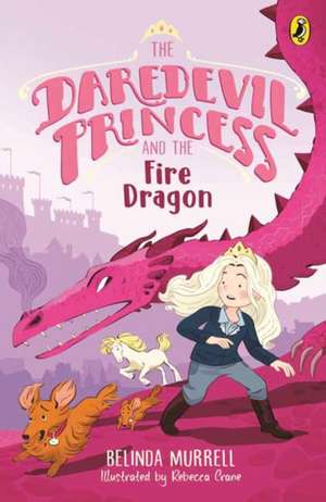 Daredevil Princess and the Fire Dragon de Belinda Murrell
