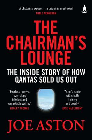 The Chairman's Lounge: The inside story of how Qantas sold us out de Joe Aston