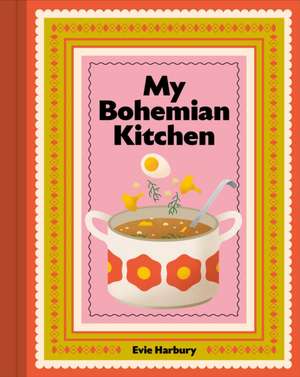 My Bohemian Kitchen de Evie Harbury
