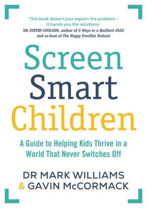 Screen Smart Children: A guide to helping kids thrive in a world that never switches off de Dr Mark Williams