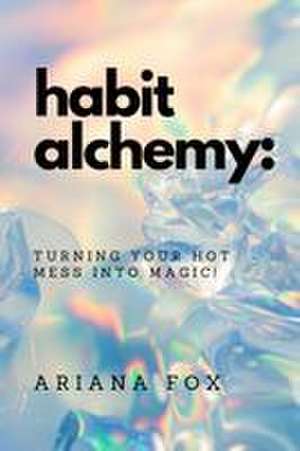Habit Alchemy de Ariana Fox