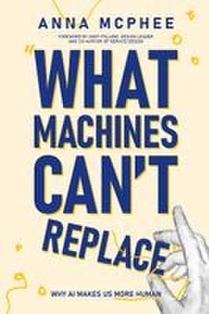 What Machines Can't Replace de Anna McPhee