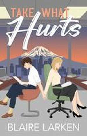 Take What Hurts de Blaire Larken