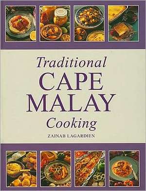 Traditional Cape Malay Cooking de Zainab Lagardien