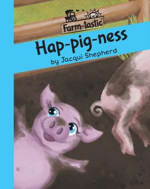 Hap-pig-ness de Jacqui Shepherd