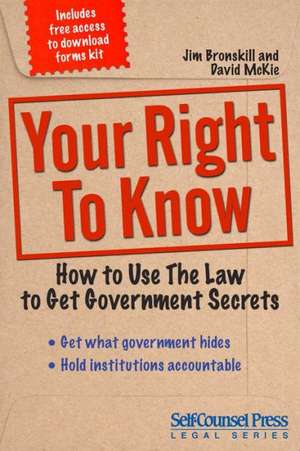 Your Right to Know: How to Use the Law to Get Government Secrets de Jim Bronskill