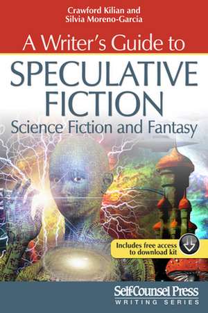 A Writer's Guide to Speculative Fiction: Science Fiction and Fantasy de Crawford Kilian