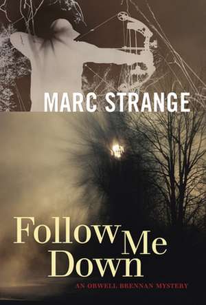 Follow Me Down: An Orwell Brennan Mystery de Marc Strange