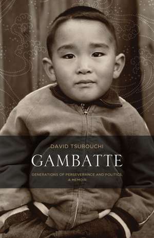 Gambatte: Generations of Perseverance and Politics, a Memoir de David Tsubouchi