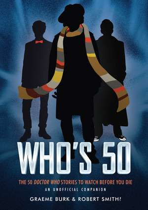 Who's 50: 50 Doctor Who Stories To Watch Before You Die - An Unofficial Companion de Roberta Smith