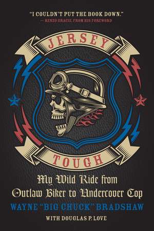 Jersey Tough: My Wild Ride from Outlaw Biker to Undercover Cop de Wayne 'Big Chuck' Bradshaw