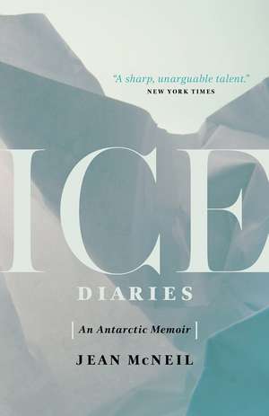 Ice Diaries: An Antartic Memoir de Jean McNeil