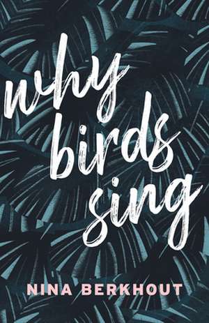 Why Birds Sing: A Novel de Nina Berkhout