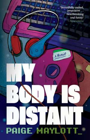 My Body Is Distant: A Memoir de Paige Maylott