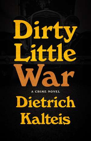 Dirty Little War: A Crime Novel de Dietrich Kalteis