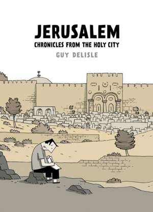 Jerusalem: Chronicles from the Holy City de Guy Delisle