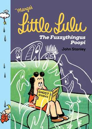 Little Lulu: The Fuzzythingus Poopi de John Stanley