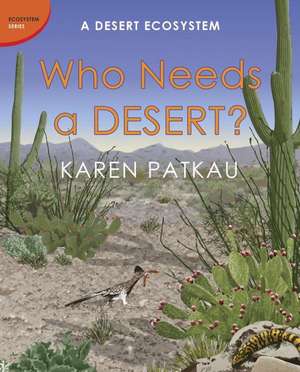 Who Needs a Desert?: A Desert Ecosystem de Karen Patkau