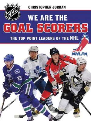 We Are the Goal Scorers: The Top Point Leaders of the NHL de Dorothy Milne